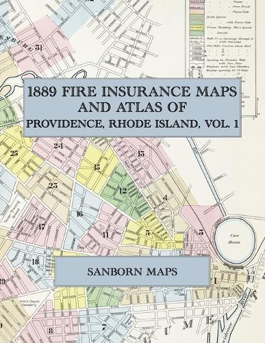  1889 Fire Insurance Maps and Atlas of Providence, Rhode Island, Volume 1: The Complete Sanborn Fire...